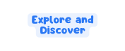 Explore and Discover